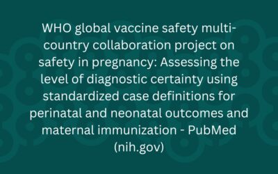 WHO global vaccine safety multi-country collaboration project on safety in pregnancy: Assessing the level of diagnostic certainty using standardized case definitions for perinatal and neonatal outcomes and maternal immunization – PubMed (nih.gov)